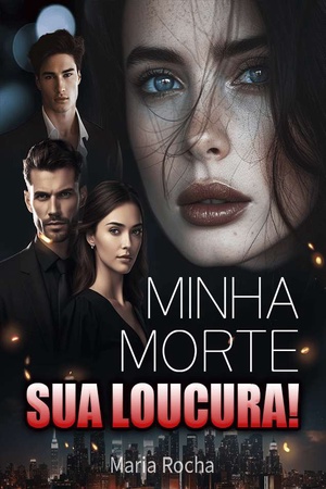Minha Morte!Sua Loucura! - Free online novel on NovelFlow Minha Morte!Sua Loucura! cover - Read free novel on NovelFlow