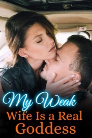 My Weak Wife Is a Real Goddess - Free online novel on NovelFlow My Weak Wife Is a Real Goddess cover - Read free novel on NovelFlow