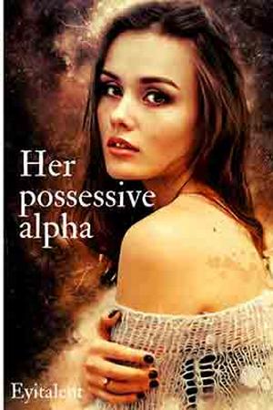 Her Possessive Alpha - Free online novel on NovelFlow Her Possessive Alpha cover - Read free novel on NovelFlow