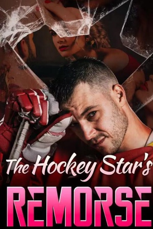 The Hockey Star’s Remorse by Riley Above Story - Free online novel on NovelFlow The Hockey Star’s Remorse by Riley Above Story cover - Read free novel on NovelFlow