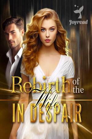 Rebirth of the Wife in Despair by Tess Munoz - Free online novel on NovelFlow Rebirth of the Wife in Despair by Tess Munoz cover - Read free novel on NovelFlow