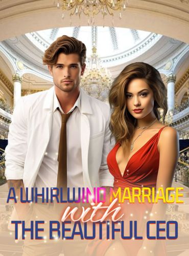 A Whirlwind Marriage with the Beautiful CEO Novel Full Episode cover