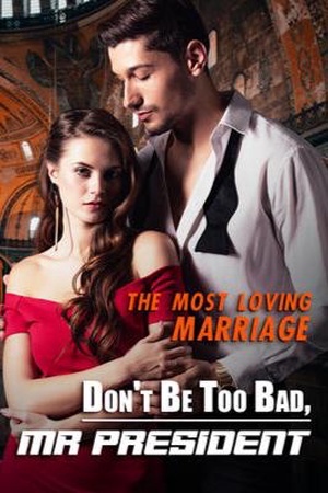 The Most Loving Marriage: Don't Be Too Bad, Mr President - Free online novel on NovelFlow The Most Loving Marriage: Don't Be Too Bad, Mr President cover - Read free novel on NovelFlow