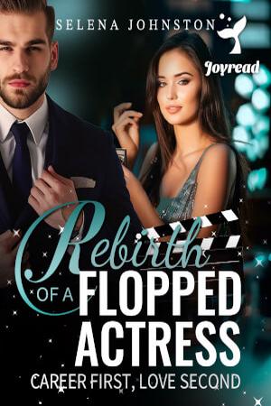 Rebirth of a Flopped Actress: Career First, Love Second (My Billionaire Son) - Free online novel on NovelFlow Rebirth of a Flopped Actress: Career First, Love Second (My Billionaire Son) cover - Read free novel on NovelFlow