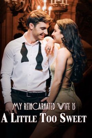 My Reincarnated Wife Is A Little Too Sweet - Free online novel on NovelFlow My Reincarnated Wife Is A Little Too Sweet cover - Read free novel on NovelFlow