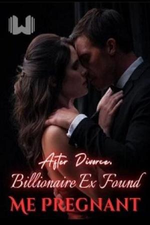 After Divorce Billionaire Ex Found Me Pregnant cover