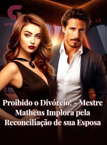 Proibido o Divórcio! – Mestre Matheus Implora pela Reconciliação de sua Esposa - Free online novel on NovelFlow Proibido o Divórcio! – Mestre Matheus Implora pela Reconciliação de sua Esposa cover - Read free novel on NovelFlow