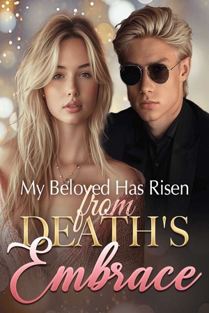 My Beloved Has Risen from Death's Embrace - Free online novel on NovelFlow My Beloved Has Risen from Death's Embrace cover - Read free novel on NovelFlow