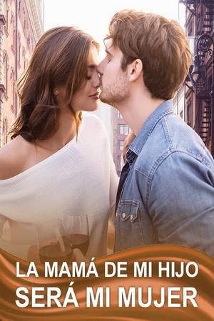 La mamá de mi hijo será mi mujer - Free online novel on NovelFlow La mamá de mi hijo será mi mujer cover - Read free novel on NovelFlow