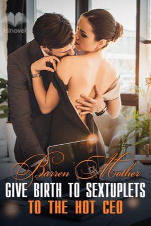 Barren Mother Give Birth To Sextuplets To The Hot CEO - Free online novel on NovelFlow Barren Mother Give Birth To Sextuplets To The Hot CEO cover - Read free novel on NovelFlow