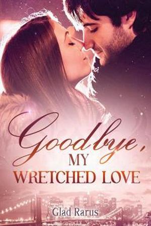 Goodbye, My Wretched Love by Glad Rarus - Free online novel on NovelFlow Goodbye, My Wretched Love by Glad Rarus cover - Read free novel on NovelFlow