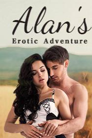 Alan’s Erotic Adventure - Free online novel on NovelFlow Alan’s Erotic Adventure cover - Read free novel on NovelFlow