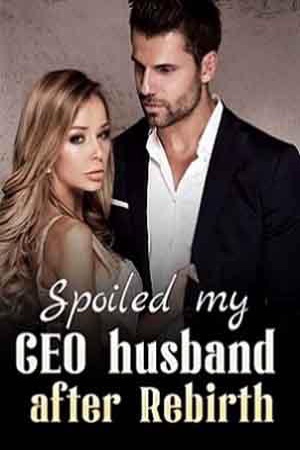 Spoiled my CEO husband after Rebirth cover