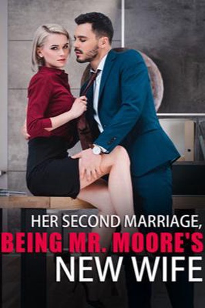 Her Second Marriage, Being Mr. Moore's New Wife - Free online novel on NovelFlow Her Second Marriage, Being Mr. Moore's New Wife cover - Read free novel on NovelFlow