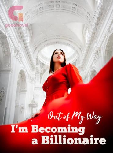 Out of My Way, I’m Becoming a Billionaire - Free online novel on NovelFlow Out of My Way, I’m Becoming a Billionaire cover - Read free novel on NovelFlow