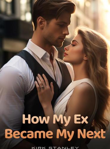 How My Ex Became My Next by Kirk Stanley ( Gilda Lynch ) - Free online novel on NovelFlow How My Ex Became My Next by Kirk Stanley ( Gilda Lynch ) cover - Read free novel on NovelFlow