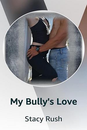 My Bully’s Love by Stacy Rush - Free online novel on NovelFlow My Bully’s Love by Stacy Rush cover - Read free novel on NovelFlow