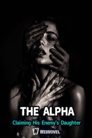 The Alpha: Claiming His Enemy's Daughter - Free online novel on NovelFlow The Alpha: Claiming His Enemy's Daughter cover - Read free novel on NovelFlow