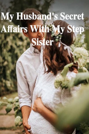My Husband's Secret Affairs With My Step Sister - Free online novel on NovelFlow My Husband's Secret Affairs With My Step Sister cover - Read free novel on NovelFlow