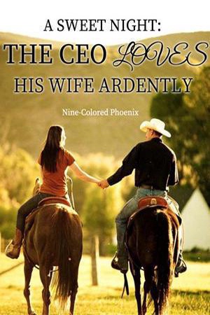 A Sweet Night: The CEO Loves His Wife Ardently - Free online novel on NovelFlow A Sweet Night: The CEO Loves His Wife Ardently cover - Read free novel on NovelFlow