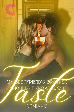 My Bestfriend's Brother Shouldn't Know How I Taste free chapter - Free online novel on NovelFlow My Bestfriend's Brother Shouldn't Know How I Taste free chapter cover - Read free novel on NovelFlow
