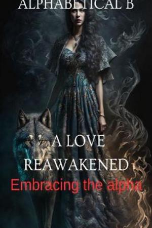 A Love Reawakened The Alpha’s Regret by Alphabetical B cover