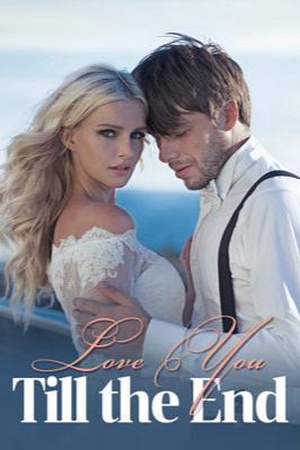 Love You Till the End - Free online novel on NovelFlow Love You Till the End cover - Read free novel on NovelFlow