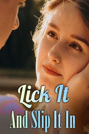 Lick it And Slip it in by Demiah13 - Free online novel on NovelFlow Lick it And Slip it in by Demiah13 cover - Read free novel on NovelFlow
