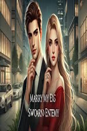 Marry My Ex's Sworn Enemy - Free online novel on NovelFlow Marry My Ex's Sworn Enemy cover - Read free novel on NovelFlow