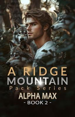 A Ridge Mountain Pack 2: Alpha Max - Free online novel on NovelFlow A Ridge Mountain Pack 2: Alpha Max cover - Read free novel on NovelFlow