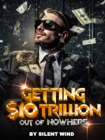 Getting $10 Trillion Out Of Nowhere - Free online novel on NovelFlow Getting $10 Trillion Out Of Nowhere cover - Read free novel on NovelFlow